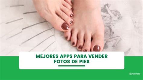 app para vender fotos de tus pies|Mejores apps para vender fotos de pies